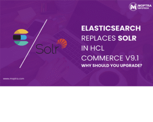 Elasticsearch Replaces Solr in HCL Commerce V9.1 - Moptra Infotech